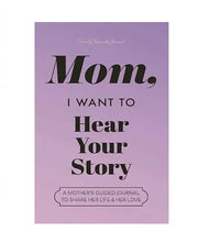 Load image into Gallery viewer, Mom, I Want To Hear Your Story - The Gift Your Mom Will Love!